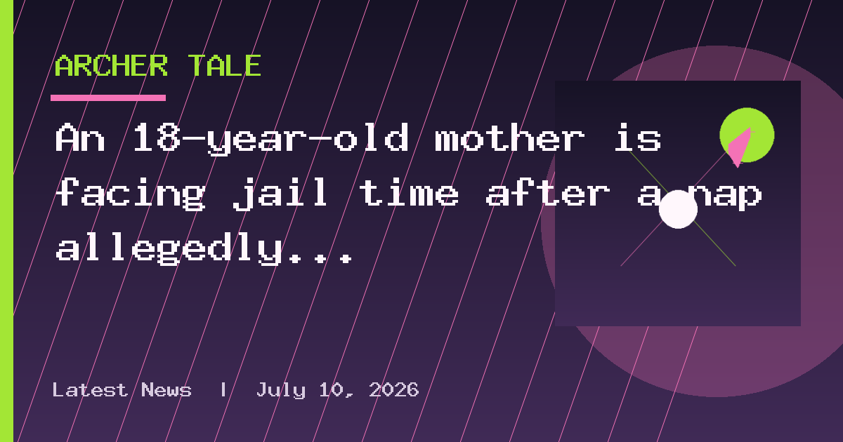An 18-year-old mother is facing jail time after a nap allegedly ended