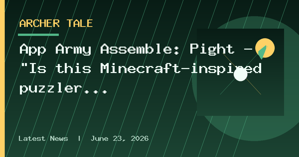 App Army Assemble: Pight - "Is this Minecraft-inspired puzzler worth a try?