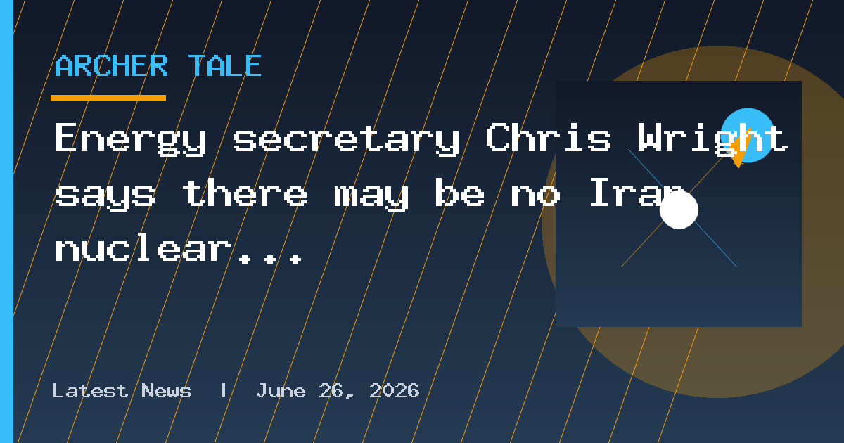 Energy secretary Chris Wright says there may be no Iran nuclear deal, just