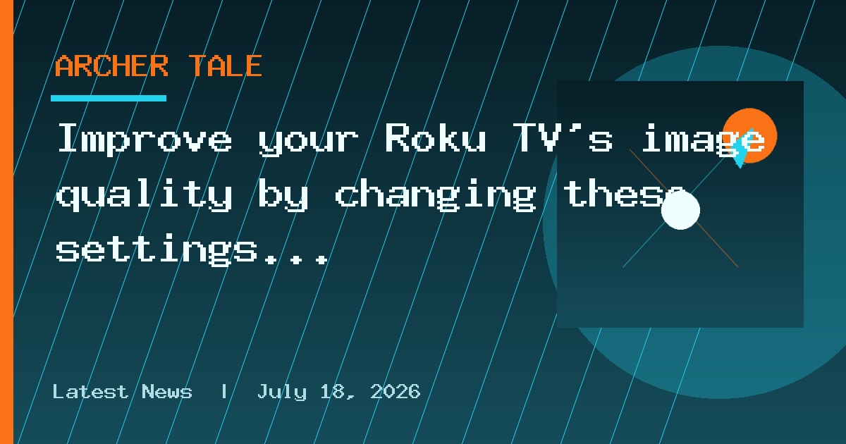 Improve your Roku TV's image quality by changing these settings