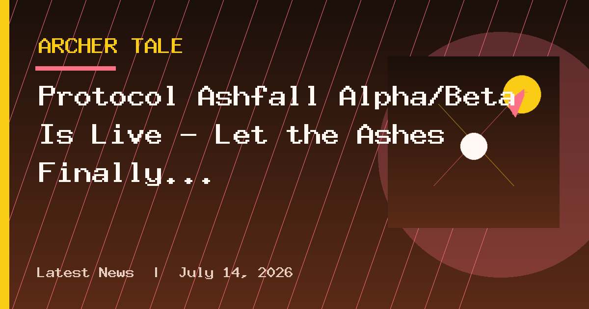 Protocol Ashfall Alpha/Beta Is Live — Let the Ashes Finally Fall