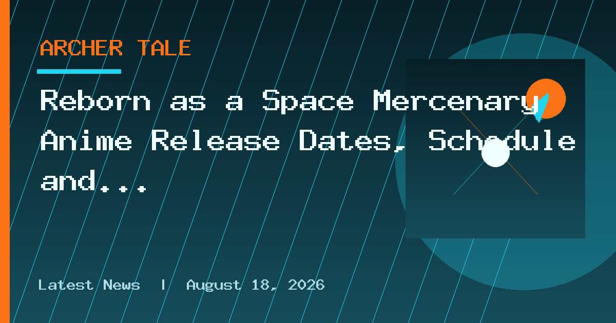 Reborn as a Space Mercenary Anime Release Dates, Schedule and Episodes