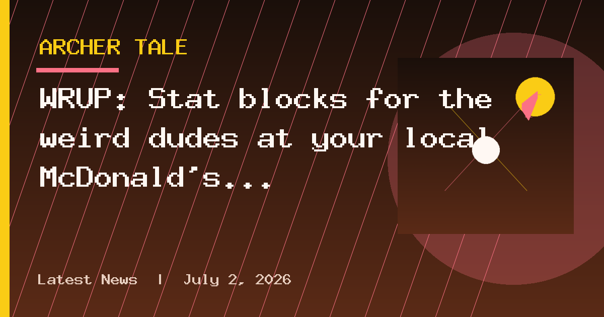 WRUP: Stat blocks for the weird dudes at your local McDonald’s edition
